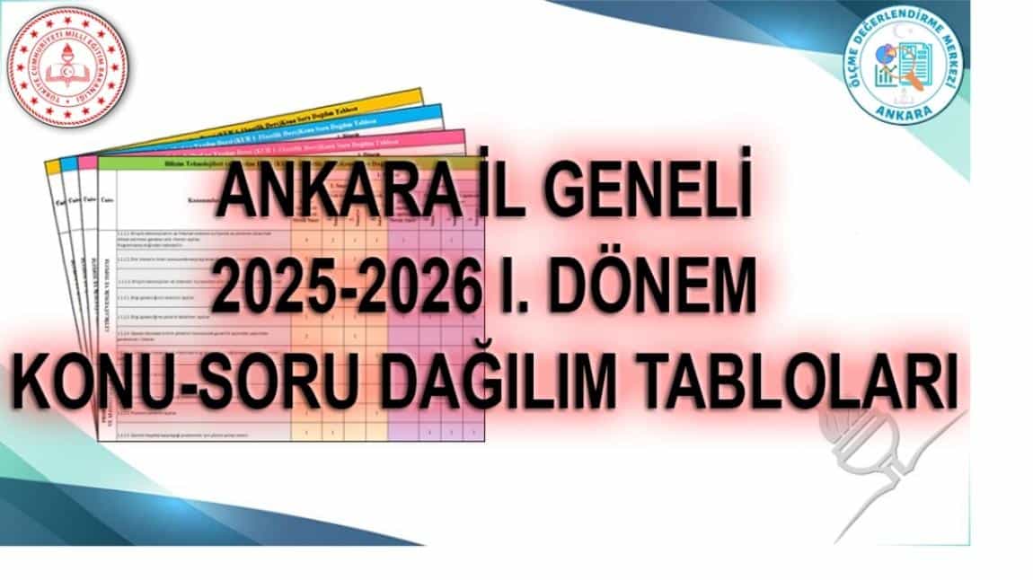  ANKARA İLİ 2025-2026 EĞİTİM ÖĞRETİM YILI I. DÖNEM KONU-SORU DAĞILIM TABLOLARI YAYINLANDI